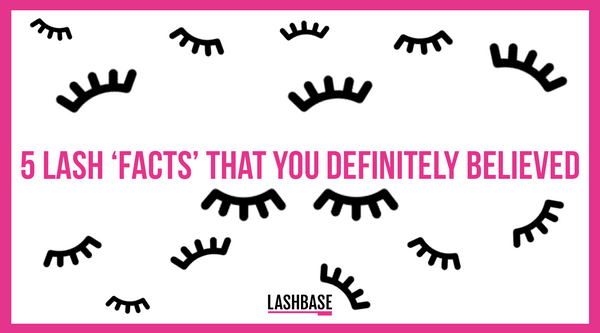 5 Lash 'FACTS' That You Definitely Believed
