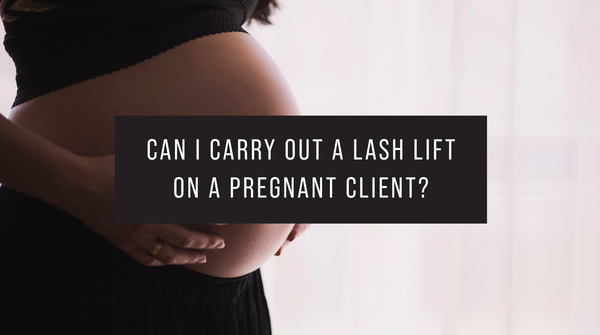 Can I carry out a lash lift on a pregnant client?