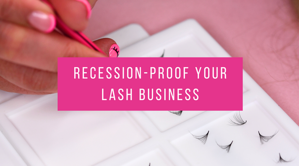 Recession-Proof your Lash Business