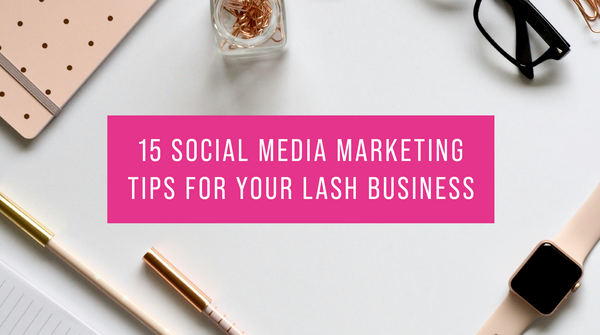 15 Social Media Marketing Tips for your Lash Business