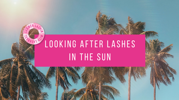Looking after Lashes in the Sun