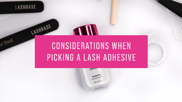 Considerations when picking a Lash Adhesive