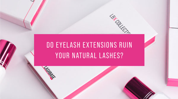 Do eyelash extensions ruin your natural lashes?