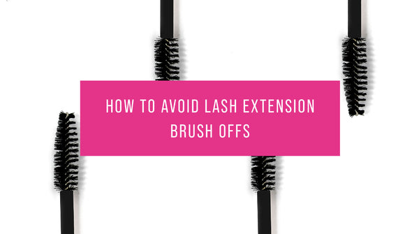 How to avoid lash extension brush offs