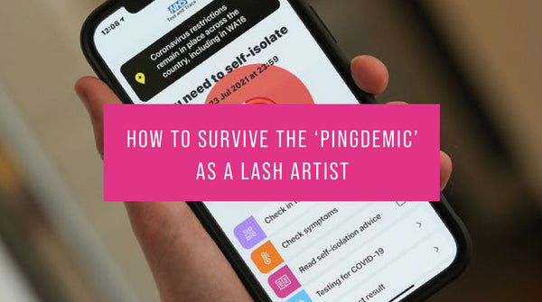 How to survive the 'pingdemic' as a lash artist!