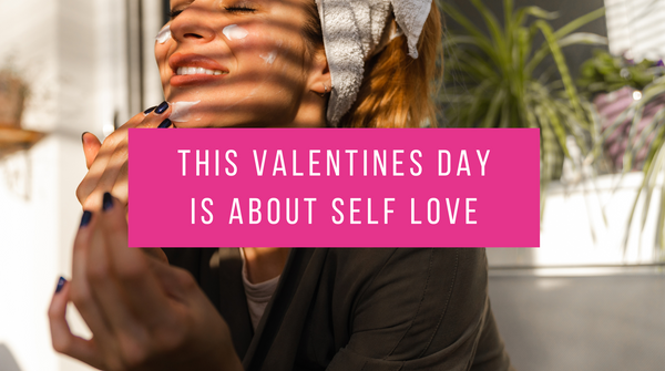 Valentine's Day is about Self Love