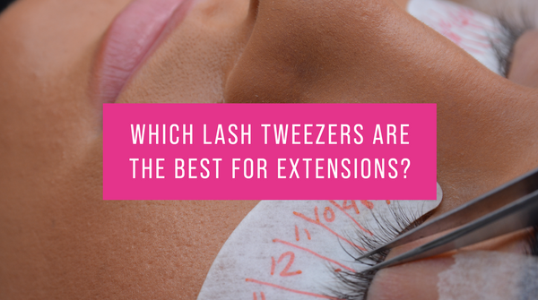 WHICH LASH TWEEZERS ARE THE BEST FOR EXTENSIONS