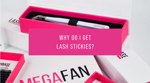 Why do I get lash stickies?