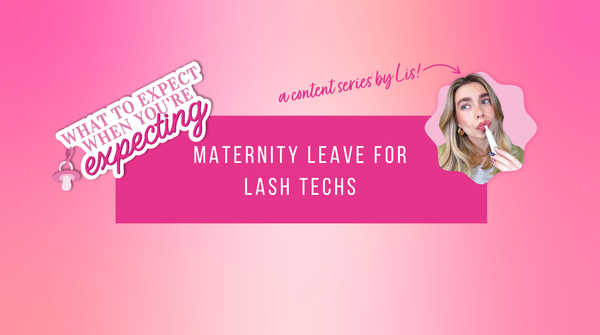 Maternity Leave for Lash Techs